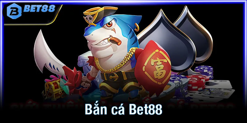 Những tựa game bắn cá Bet88 hấp dẫn nhất