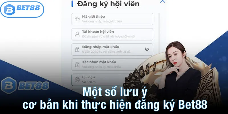 Một số lưu ý cơ bản khi thực hiện đăng ký Bet88