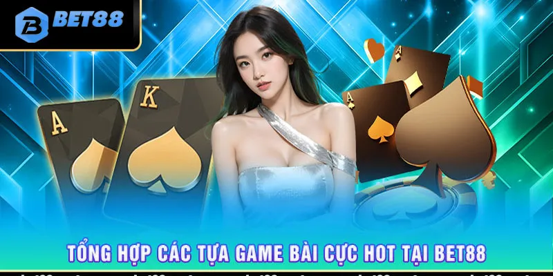 Các tựa game bài Bet88 được yêu thích