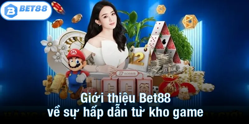 Giới thiệu Bet88 về sự hấp dẫn từ kho game