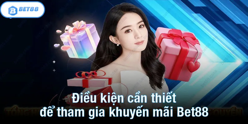 Điều kiện cần thiết để tham gia khuyến mãi Bet88