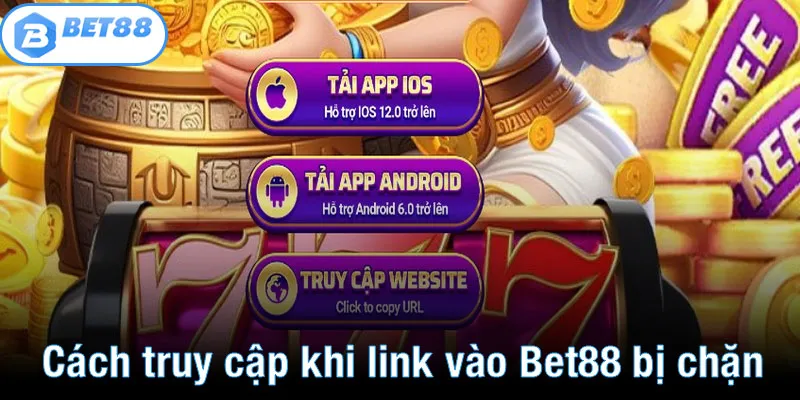 Cách truy cập khi link vào Bet88 bị chặn