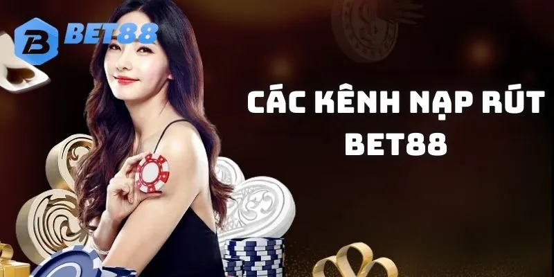 Khám phá các kênh nạp rút hiện có tại BET88