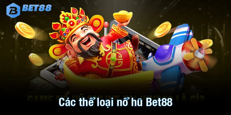 Các thể loại nổ hũ Bet88 được trải nghiệm nhiều