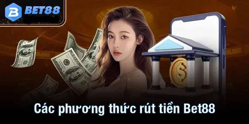 Các phương thức rút tiền Bet88 nhanh chóng và phổ biến 