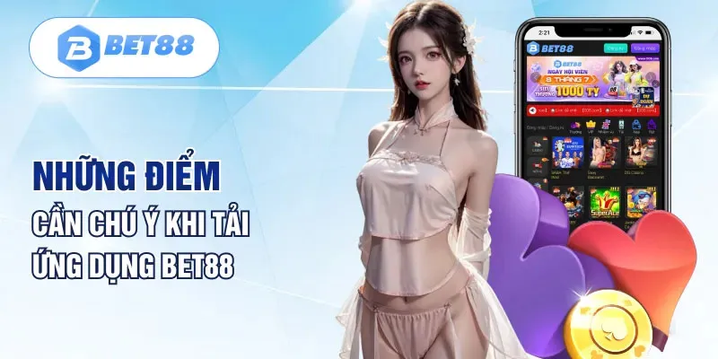 Những điều khi tải app Bet88 cần lưu ý