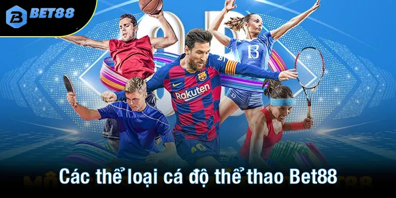 Các thể loại cá độ thể thao Bet88 đang nổi bật