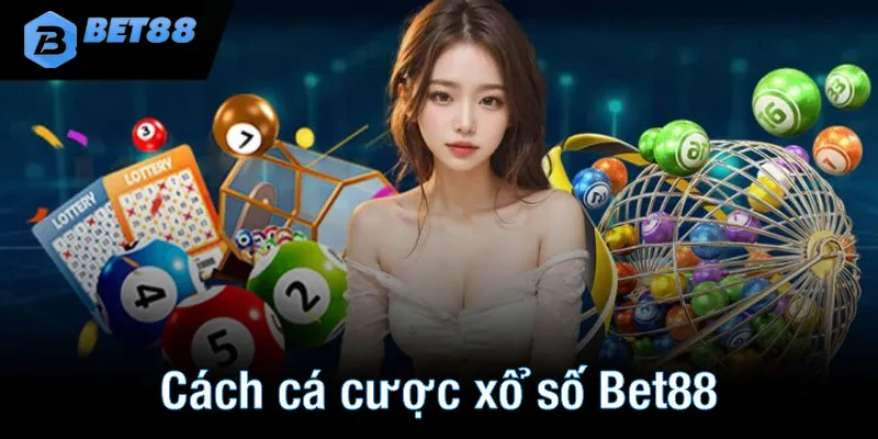 Cách cá cược xổ số Bet88 tiện lợi cho tân thủ